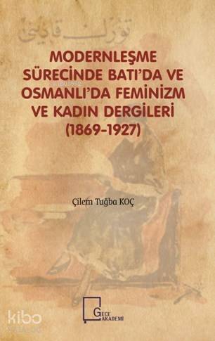 Modernleşme Sürecinde Batı'da ve Osmanlı'da Feminizm ve Kadın Dergileri; (1869-1927) - 1