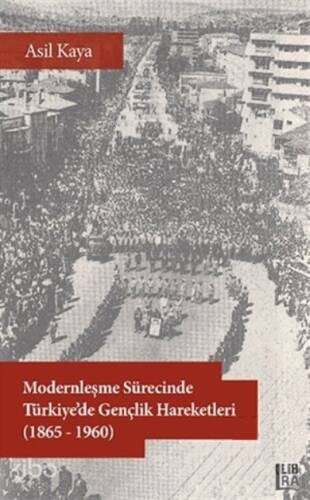 Modernleşme Sürecinde Türkiye’de Gençlik Hareketleri (1865-1960) - 1