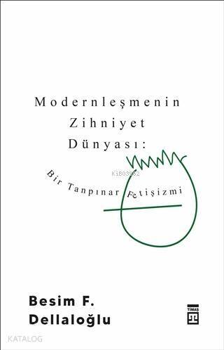 Modernleşmenin Zihniyet Dünyası: Bir Tanpınar Fetişizmi - 1