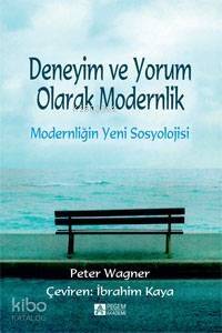 Modernliğin Yeni Sosyolojisi; Deneyim ve Yorum Olarak Modernlik - 1