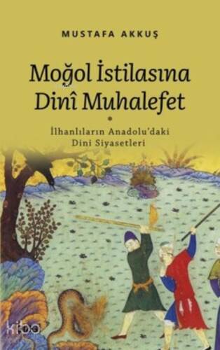 Moğol İstilasına Dini Muhalefet ;İlhanlıların Anadolu'daki Dini Siyasetleri - 1