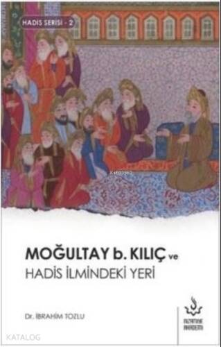 Moğultay b. Kılıç ve Hadis İlmindeki Yeri - 1