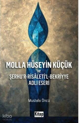 Molla Hüseyin Küçük ve Şerhu'r-Risaleti'l-Bekriyye Adlı Eseri - 1