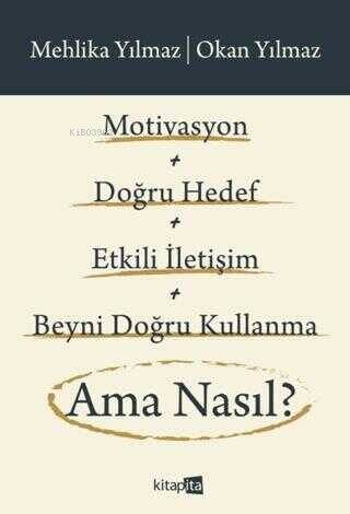 Motivasyon + Doğru Hedef + Etkili İletişim + Beyni Doğru Kullanma Ama Nasıl? - 1