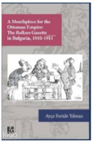 Mouthpiece for the Ottoman Empire:;The Balkan Gazette in Bulgaria (1910-1911) - 1