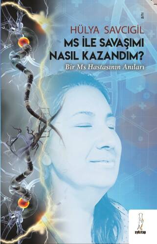 Ms İle Savaşımı Nasıl Kazandım;“Bir MS Hastasının Anıları” - 1