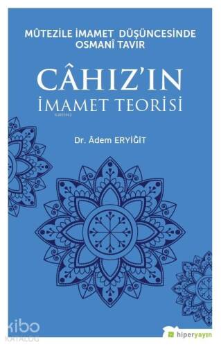 Mûtezile İmamet Düşüncesinde Osmanî Tavır Câhız'ın İmamet Teorisi - 1