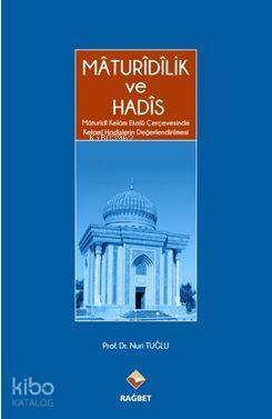 Mâturîdîlik Ve Hadîs; Mâturîdî Kelâm Ekolü Çerçevesinde Kelami Hadislerin Değerlendirilmesi - 1