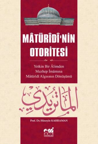 Mâtürîdî’nin Otoritesi Mâtürîdî Algısının Yetkin Bir Âlimden Mezhep İmâmına Dönüşü - 1