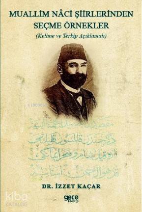 Muallim Naci Şiirlerinden Seçme Örnekler; Kelime ve Terkip Açıklamalı - 1