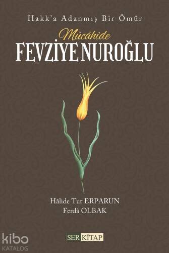 Mücâhide Fevziye Nuroğlu;Hakk’a Adanmış Bir Ömür - 1