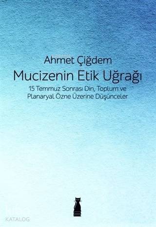 Mucizenin Etik Uğrağı; 15 Temmuz Sonrası Din, Toplum ve Planaryal Özne Üzerine Düşünceler - 1