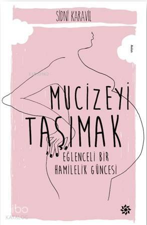 Mucizeyi Taşımak; Eğlenceli Bir Hamilelik Güncesi - 1