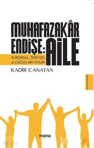 Muhafazakar Endişe: Aile; Kurumsal, Tarihsel ve Çağdaş Bir Yorum - 1