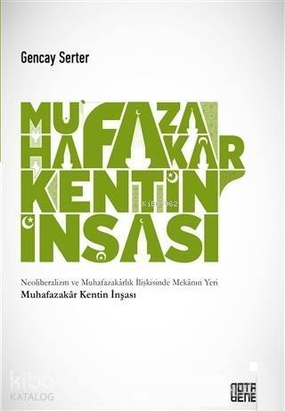 Muhafazakar Kentin İnşası; Neoliberalizm ve Muhafazakarlık İlişkisinde Mekanın Yeri - 1