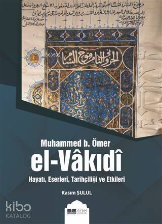 Muhammed B Ömer El Vakıdı; Hayatı Eserleri Tarihçiliği ve Etkileri - 1