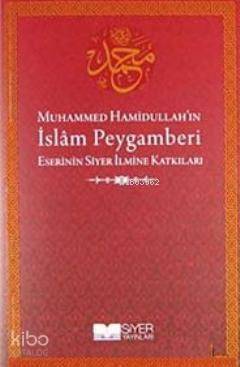 Muhammed Hamidullahın İslam Peygamberi Eserinin Siyer İlmine Katkıları - 1