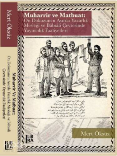 Muharrir ve Matbuat: On Dokuzuncu Asırda Yazarlık Mesleği ve Babıali Çevresinde Yayıncılık Faaliyetleri - 1