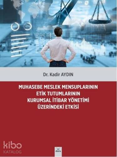 Muhasebe Meslek Mensuplarının Etik Tutumlarının Kurumsal İtibar Yönetimi Üzerindeki Etkisi - 1