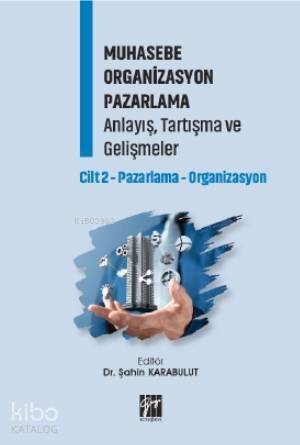 Muhasebe Organizasyon Pazarlama Anlayış, Tartışma ve Gelişmeler Cilt 2; Pazarlama-Organizasyon - 1