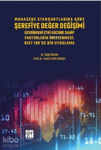 Muhasebe Standartlarına Göre Şerefiye Değer Değişimi Üzerinde Etki Gücüne Sahip Faktörlerin İncelenmesi ;Bıst 100’de Bir Uygulama - 1