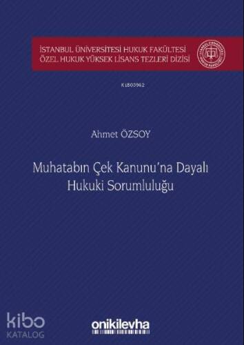 Muhatabın Çek Kanunu'na Dayalı Hukuki Sorumluluğu İstanbul Üniversitesi Hukuk Fakültesi; Özel Hukuk Yüksek Lisans Tezleri Dizisi No: 39 - 1