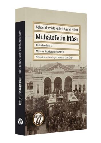 Muhâlefetin İflâsı;Şehbenderzâde Filibeli Ahmet Hilmi - 1