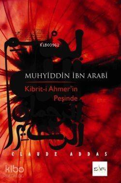 Muhyiddin İbn Arabi; Kibrit-i Ahmer'in Peşinde - 1