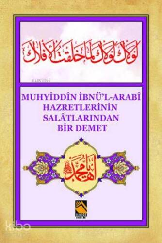 Muhyiddîn İbnü'l-Arabî Hazretlerinin Salâtlarından Bir Demet - 1