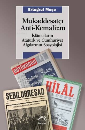 Mukaddesatçı Anti-Kemalizm;İslâmcıların Atatürk ve Cumhuriyet Algılarının Sosyolojisi - 1