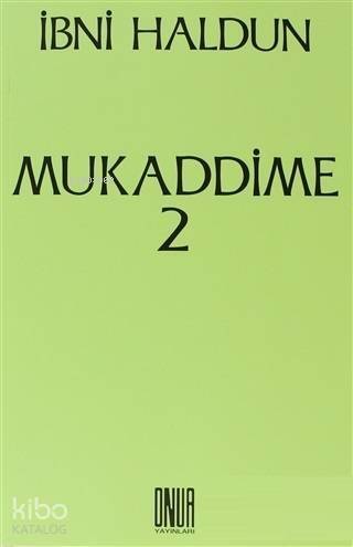 Mukaddime Cilt: 2 İbretler Kitabı, Arap ve Acem Dönemleri ve Bunların Çağdaşları Olan Büyük Egemenlere İlişkin, Başlangıçtan Buyana Gelen Haberler Divanı - 1