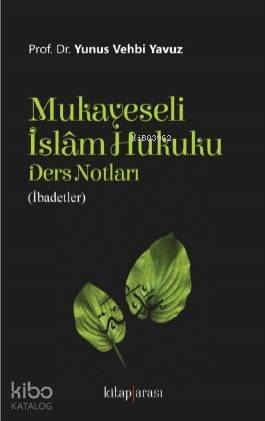 Mukayeseli İslâm Hukuku Ders Notları (İbadetler) - 1