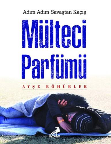 Mülteci Parfümü; Adım Adım Savaştan Kaçış - 1