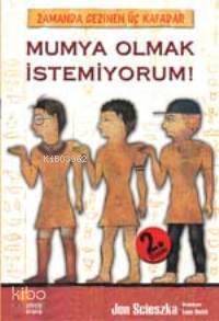 Mumya Olmak İstemiyorum!; Zamanda Gezinen Üç Kafadar - 1