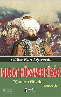 Murat Hüdavendigar; Güller Kan Ağlıyordu - 1