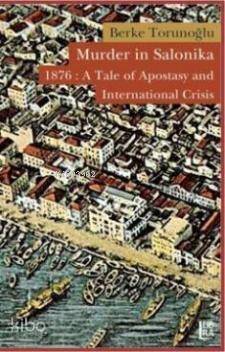 Murder in Salonika; 1876: A Tale of Apostasy and International Crisis - 1