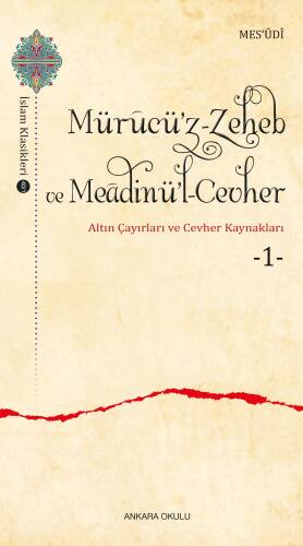 Mürucü’z-Zeheb ve Meâdinü’l-Cevher ;Altın Çayırları ve Cevher -1- - 1