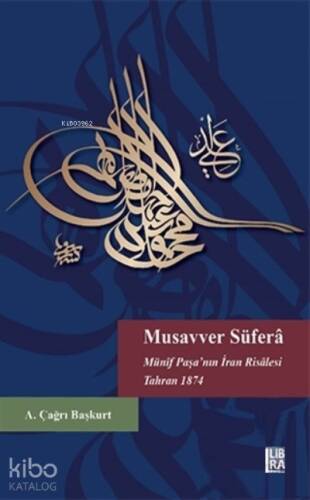 Musavver Süfera Münif Paşa’nın İran Risalesi Tahran 1874 - 1