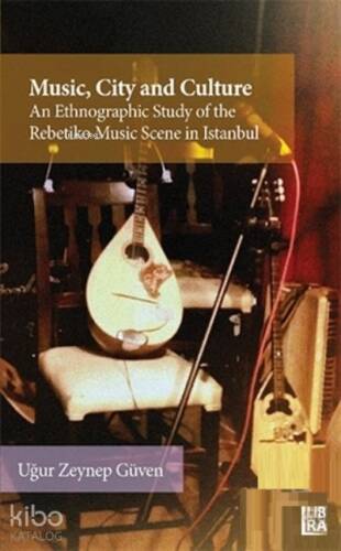 Music City and Culture an Ethnographic Study of the Rebetiko Music Scene in Istanbul - 1