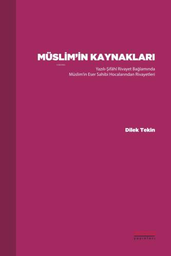 Müslim’in Kaynakları ;Yazılı-Şifâhî Rivayet Bağlamında Müslim’in Eser Sahibi Hocalarından Rivayetleri - 1