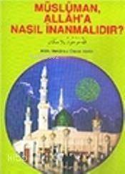 Müslüman Allah'a Nasıl İnanmalıdır? - 1