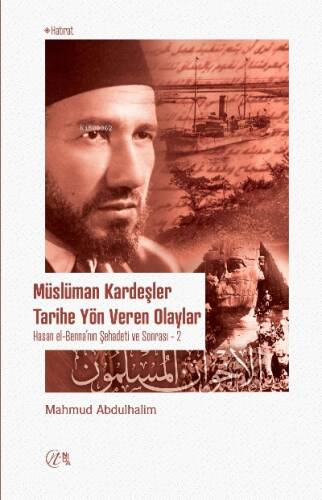 Müslüman Kardeşler Tarihe Yön Veren Olaylar; Hasan el-Benna’nın Şehadeti ve Sonrası (1-2) - 1