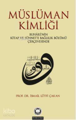 Müslüman Kimliği; Buhârînin Kitap Ve Sünnete Bağlılık Bölümü Çerçevesinde - 1