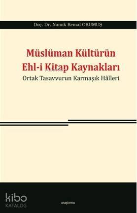 Müslüman Kültürün Ehl-i Kitap Kaynakları; Ortak Tasavvurun Karmaşık Halleri - 1