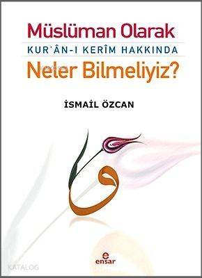 Müslüman Olarak Kur'an-ı Kerim Hakkında Neler Bilmeliyiz? - 1