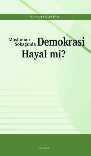 Müslüman Sokağında Demokrasi Hayal mi? - 1