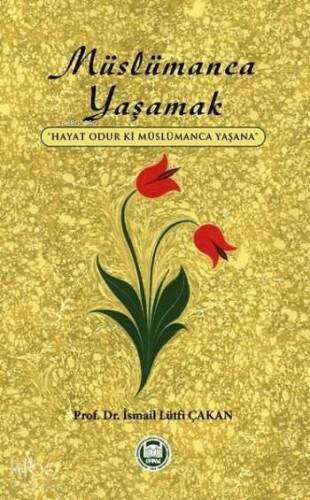 Müslümanca Yaşamak; Hayat Odur ki Müslümanca Yaşana - 1