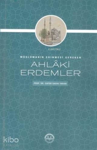 Müslümanın Edinmesi Gereken Ahlaki Erdemler - 1