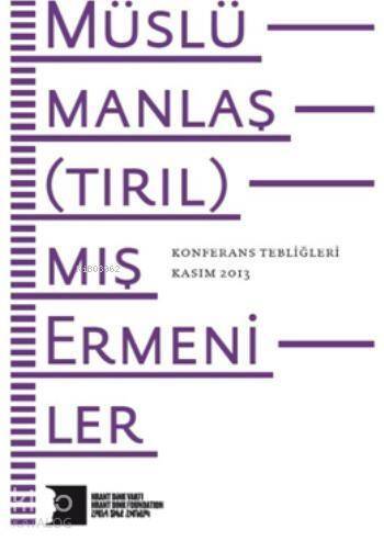 Müslümanlaş(tırıl)mış Ermeniler; Konferans Tebliğleri - 1