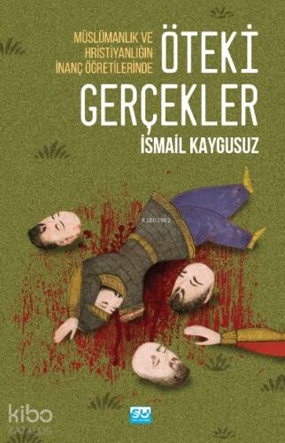 Müslümanlık ve Hristiyanlığın İnanç Öğretilerinde Öteki Gerçekler - 1